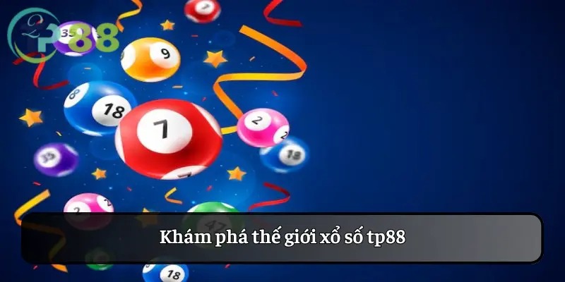 Xổ số tp88 1 Khám phá thế giới xổ số tp88